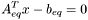 \[ A_{eq}^{T}x - b_{eq} = 0 \]
