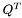 $Q^{T}$